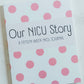 Our NICU Story: A Fifteen Week NICU Journal